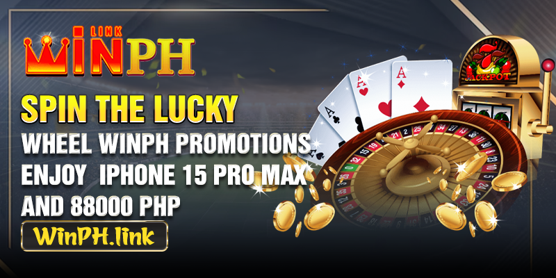 Spin the Lucky Wheel WINPH Promotions: Enjoy iPhone 15 Pro Max and 88000 PHP