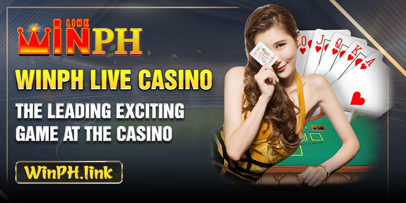 WINPH Live Casino: The leading exciting game at the casino