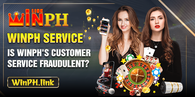 Is WINPH's customer service fraudulent?
