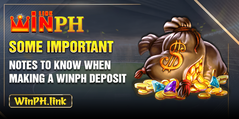 Some important notes to know when making a WINPH deposit