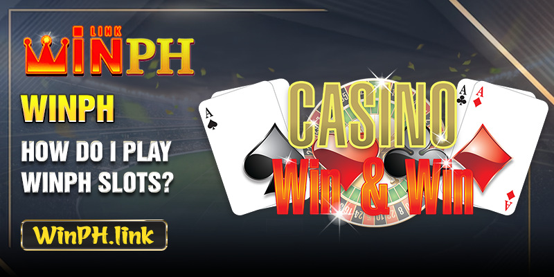  How do I play WINPH Slots?