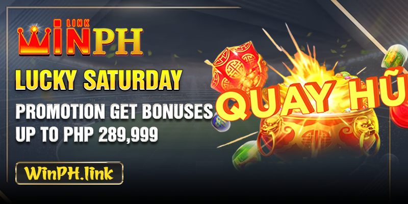 Lucky Saturday Promotion - Get Bonuses Up To PHP 289,999