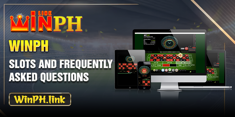 WINPH Slots and Frequently Asked Questions
