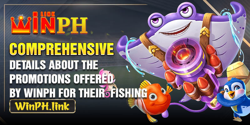 Comprehensive details about the promotions offered by WINPH for their  Fishing
