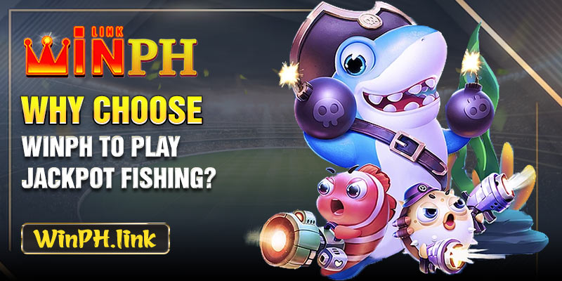 Why choose WINPH to play Jackpot Fishing?