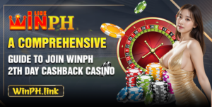A Comprehensive Guide To join WinPH 2th Day Cashback Casino