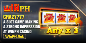 Crazy777 - A Slot Game Making A Strong Impression At WINPH Casino