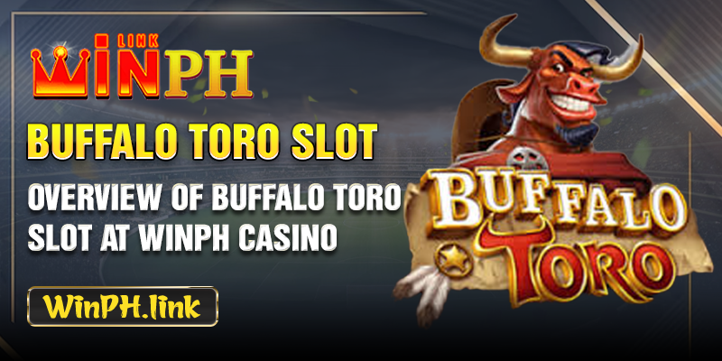 Overview of Buffalo Toro Slot at WINPH Casino