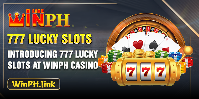 Introducing 777 Lucky Slots at WINPH Casino