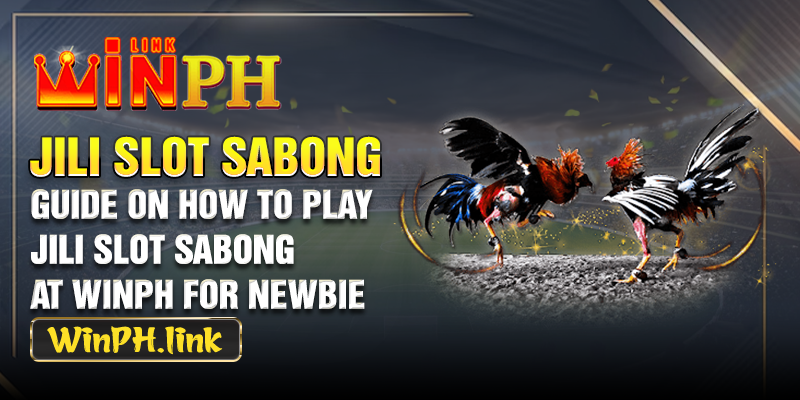 Guide on how to play Jili Slot Sabong at WINPH for Newbie 