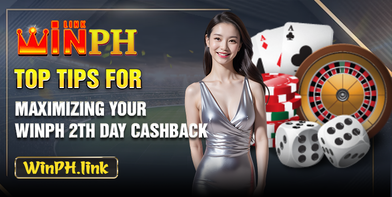 Top Tips for Maximizing Your WinPH 2th Day Cashback