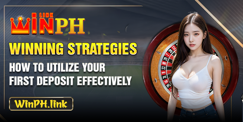 Winning Strategies: How to Utilize Your First Deposit Effectively