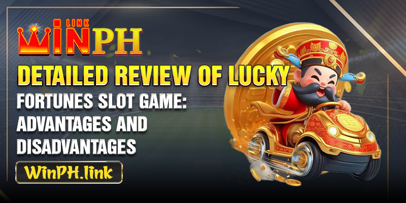 Detailed review of Lucky Fortunes Slot game: Advantages and disadvantages