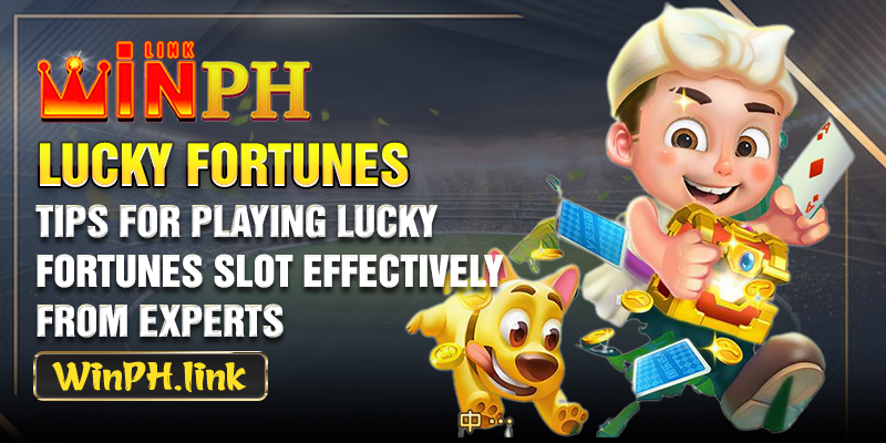 Tips for playing Lucky Fortunes Slot effectively from experts