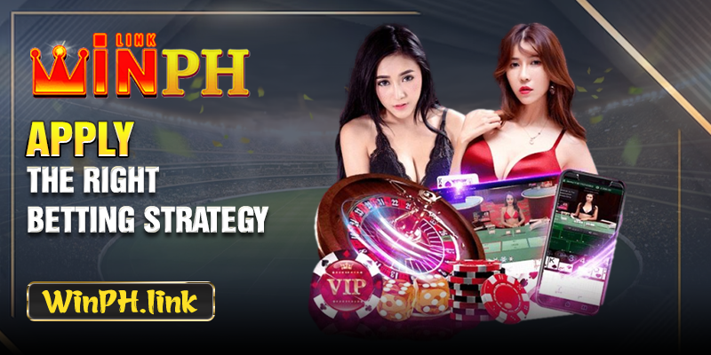 Apply the right betting strategy