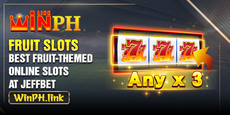 Best Fruit-themed Online Slots at JeffBet