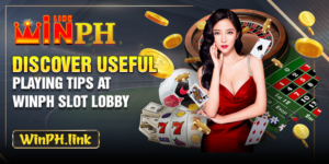 Discover Useful Playing Tips At Winph Slot Lobby