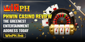 Phwin Casino Review - The Greenest Entertainment Address Today