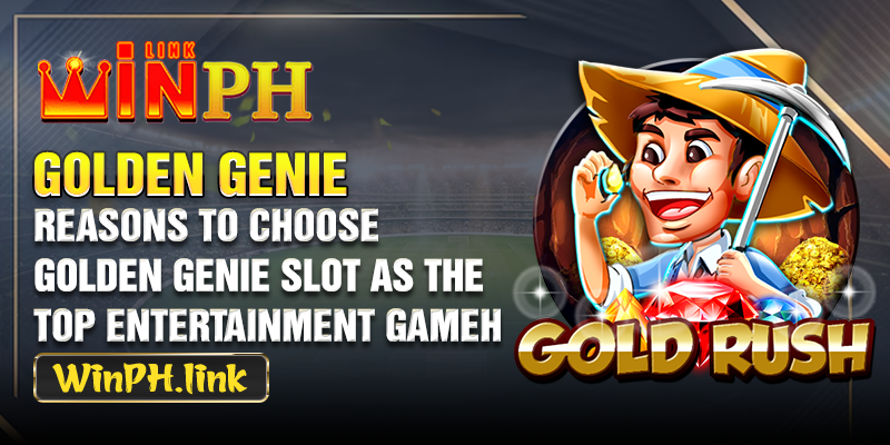 Reasons to choose Golden Genie Slot as the top entertainment game