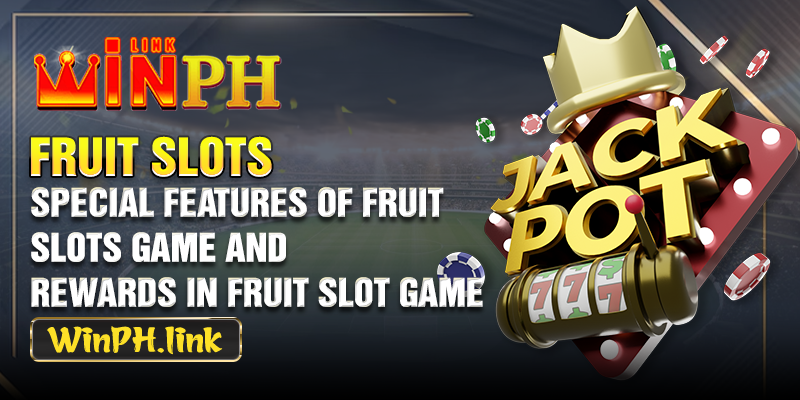 Special features of fruit slots game and rewards in fruit slot game