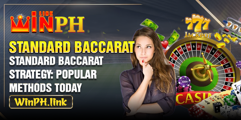 Standard Baccarat Strategy: Popular methods today