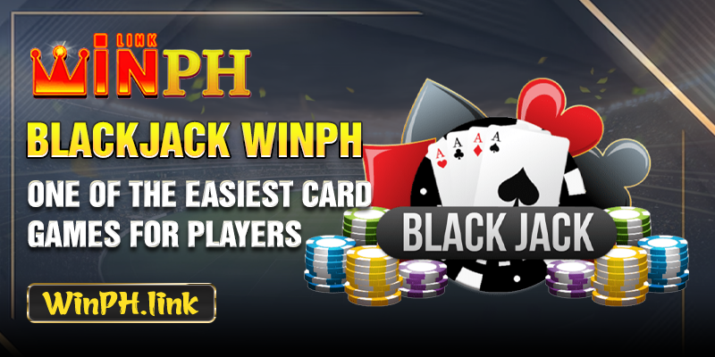 Blackjack WINPH - One of the easiest card games for players