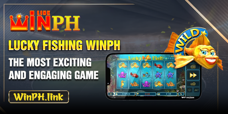 Lucky Fishing WINPH - The Most Exciting And Engaging Game