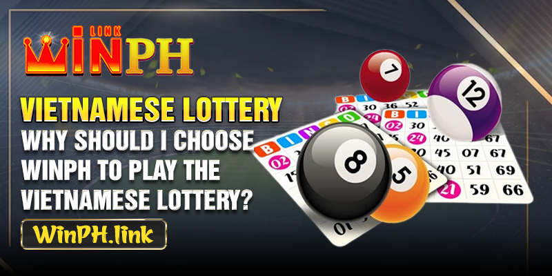 Why should I choose WINPH to play the Vietnamese lottery?